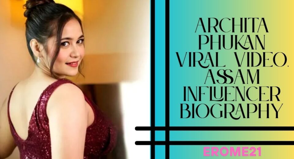 Archita Phukan viral video, Assam influencer biography
