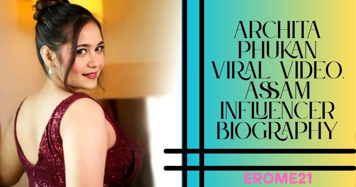Archita Phukan viral video, Assam influencer biography